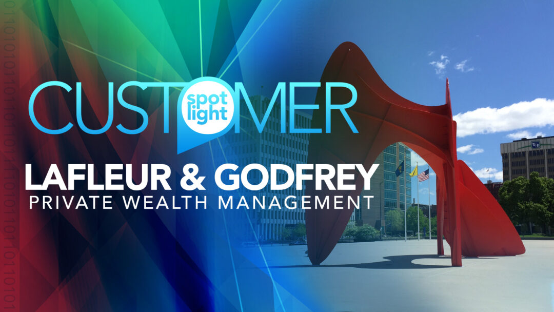 Customer Spotlight: LaFleur & Godfrey Private Wealth Management
